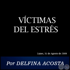 VCTIMAS DEL ESTRS - Por DELFINA ACOSTA - Lunes, 31 de Agosto de 2009